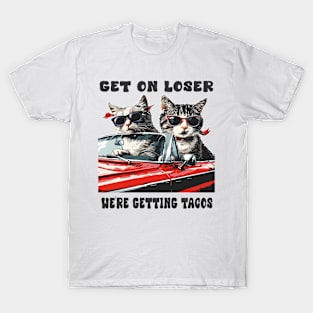 Cats on Convertible: Get in Loser, We're Getting Tacos Funny Cinco De Mayo Gift For Him Her Men Women T-Shirt